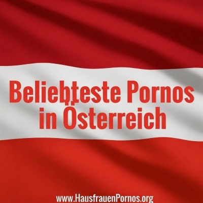 Ösi Hausfrauen Pornos – Die Geilsten